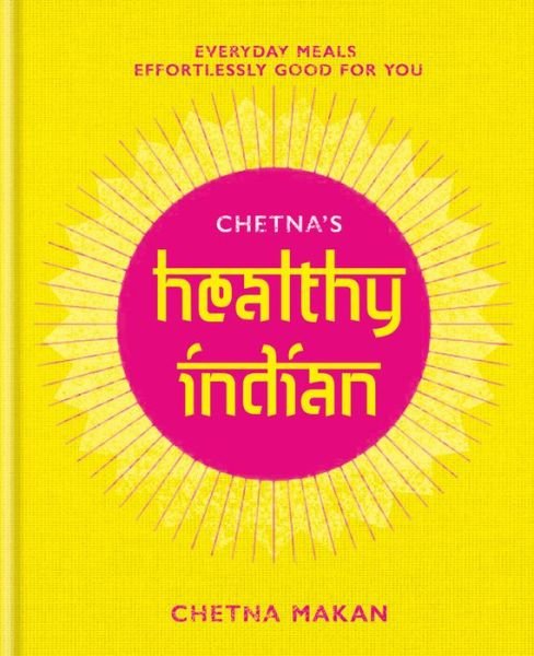 Cover for Chetna Makan · Chetna's Healthy Indian: Everyday family meals effortlessly good for you (Gebundenes Buch) (2019)