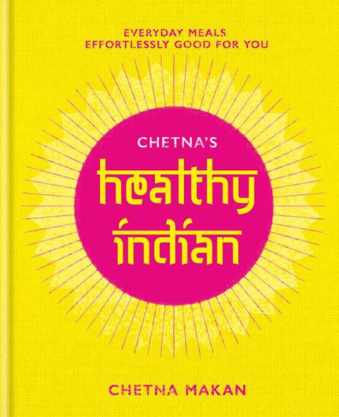 Cover for Chetna Makan · Chetna's Healthy Indian: Everyday family meals effortlessly good for you (Hardcover bog) (2019)