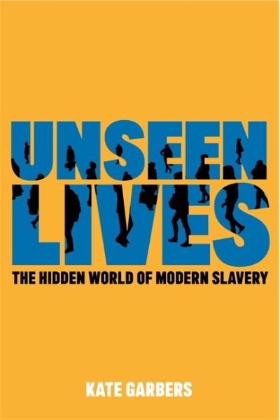 Kate Garbers · Unseen Lives: The Hidden World of Modern Slavery (Paperback Book) (2021)