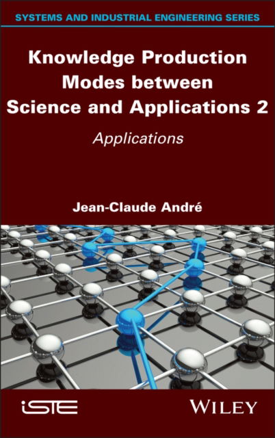 Knowledge Production Modes between Science and Applications 2: Applications - Andre, Jean-Claude (University of Lorraine, France) - Books - ISTE Ltd and John Wiley & Sons Inc - 9781786309358 - May 8, 2024