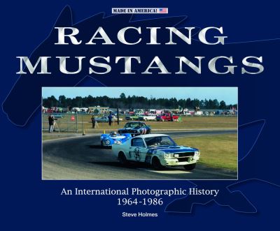 Cover for Steve Holmes · Racing Mustangs: An International Photographic History 1964-1986 - Made in America (Paperback Book) (2020)