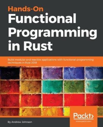 Cover for Andrew Johnson · Hands-On Functional Programming in Rust: Build modular and reactive applications with functional programming techniques in Rust 2018 (Pocketbok) (2018)
