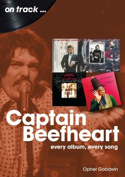 Captain Beefheart On Track: Every Album, Every Song - On Track - Opher Goodwin - Kirjat - Sonicbond Publishing - 9781789522358 - perjantai 26. elokuuta 2022