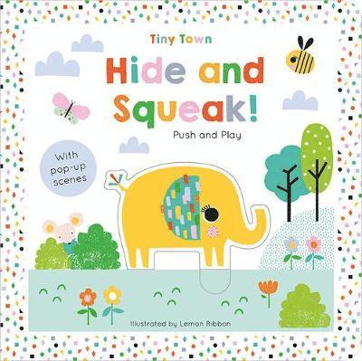 Hide and Squeak! - Tiny Town Push and Play - Joshua George - Kirjat - Gemini Books Group Ltd - 9781789580358 - maanantai 1. heinäkuuta 2019