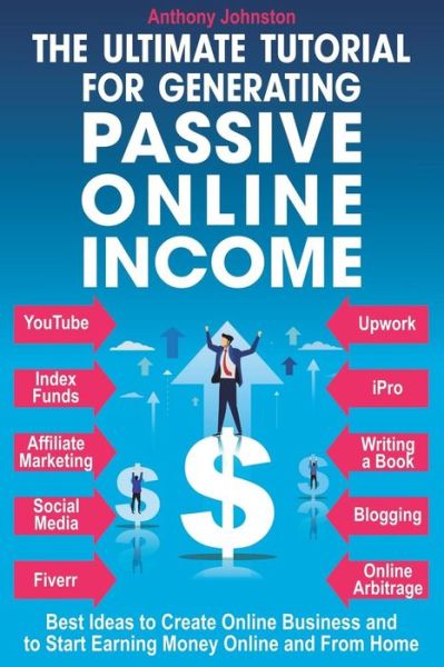 Cover for Anthony Johnson · The Ultimate Tutorial for Generating Passive Online Income (Paperback Book) (2018)