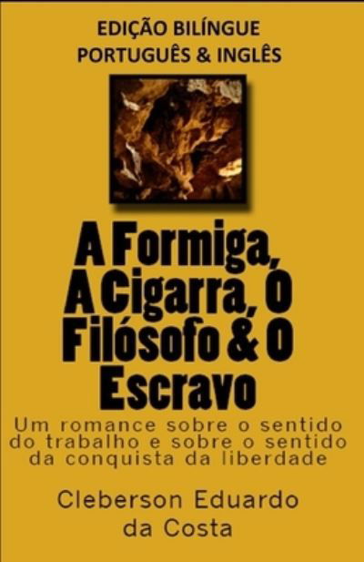 Cover for Cleberson Eduardo Da Costa · A FORMIGA, A CIGARRA, O FILOSOFO &amp; O ESCRAVO - edicao bilingue (PORTUGUES E INGLES) (Taschenbuch) (2019)