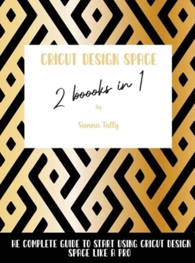 Cover for Sienna Tally · Cricut Design Space 2 Books in 1 (Hardcover Book) (2021)