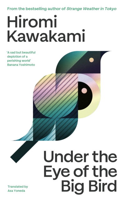 Cover for Hiromi Kawakami · Under the Eye of the Big Bird: Longlisted for the International Booker Prize 2025 (Hardcover Book) (2025)