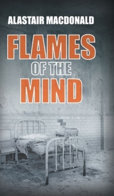 Cover for Alastair MacDonald · Flames of the Mind (Hardcover Book) (2022)