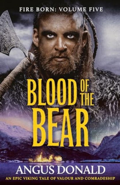 Blood of the Bear: An epic Viking tale of valour and comradeship - Fire Born - Angus Donald - Books - Canelo - 9781804362358 - October 10, 2024