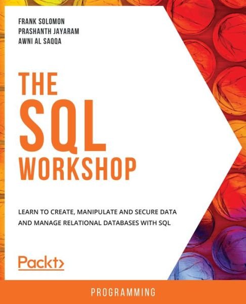 Cover for Frank Solomon · The The SQL Workshop: Learn to create, manipulate and secure data and manage relational databases with SQL (Paperback Bog) (2019)