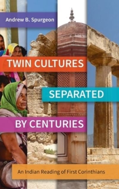 Cover for Andrew B Spurgeon · Twin Cultures Separated by Centuries: An Indian Reading of 1 Corinthians (Hardcover Book) (2016)