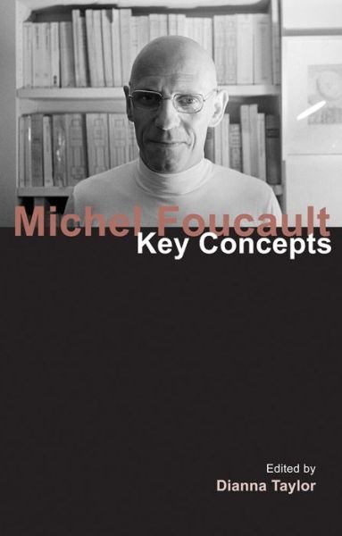 Michel Foucault: Key Concepts - Key Concepts - Dianna Taylor - Kirjat - Taylor & Francis Ltd - 9781844652358 - torstai 30. syyskuuta 2010