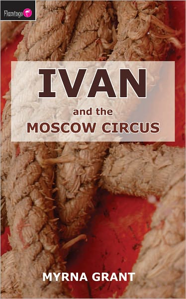 Cover for Myrna Grant · Ivan And the Moscow Circus - Flamingo Fiction 9-13s (Paperback Book) [Revised edition] (2006)