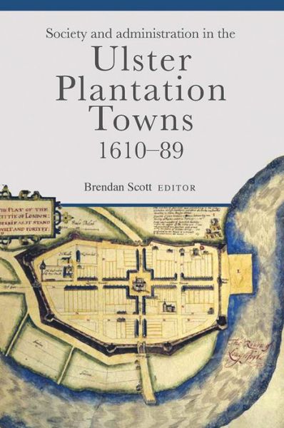 Cover for Brendan Scott · Society and administration in the Ulster Plantation towns, 1610-89 (Inbunden Bok) (2020)