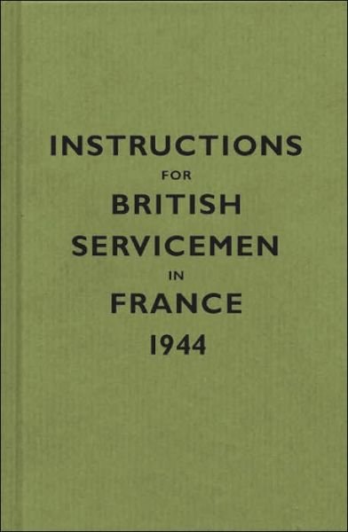 Cover for Instructions for British Servicemen in France, 1944 - Instructions for Servicemen (Gebundenes Buch) (2005)