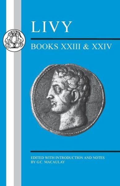 Livy: Books XXIII-XXIV - Latin Texts - G C Macaulay - Books - Bloomsbury Publishing PLC - 9781853997358 - September 9, 2009