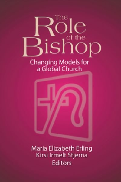 The Role of the Bishop: Changing Models for a Global Church - Mary Elizabeth Erling - Books - Lutheran University Press - 9781886513358 - June 22, 2000