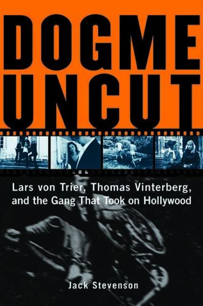 Cover for Jack Stevenson · Dogme Uncut: Lars Von Trier, Thomas Vinterberg, and the Gang that Took on Hollywood (Paperback Book) (2003)