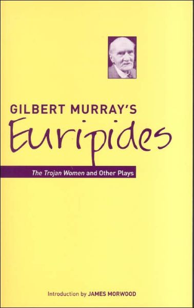 Cover for Gilbert Murray · Gilbert Murray's Euripides: The Trojan Women and Other Plays - Bristol Phoenix Press Classic Translations (Paperback Book) (2005)