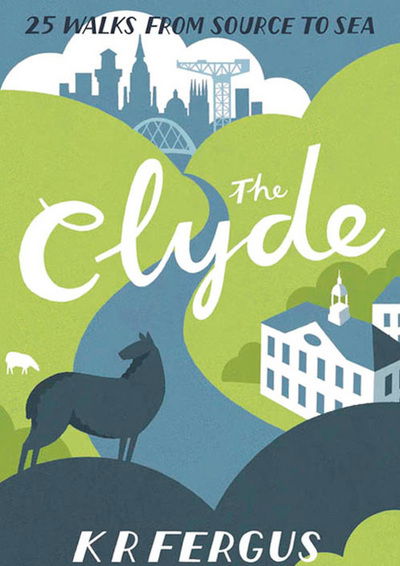 Cover for K. R. Fergus · The Clyde - 25 Walks from Source to Sea (Paperback Book) (2013)