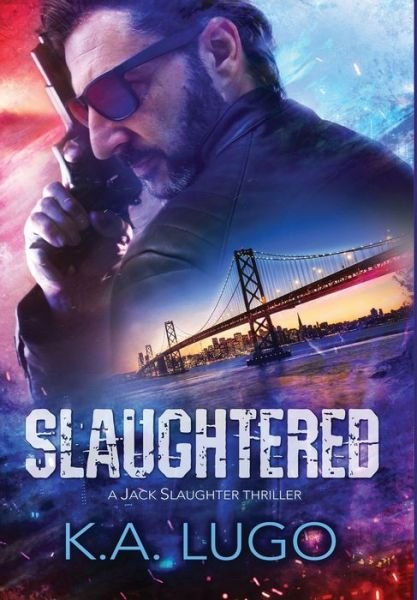 K.A. Lugo · Slaughtered - Jack Slaughter Thrillers (Hardcover bog) (2018)