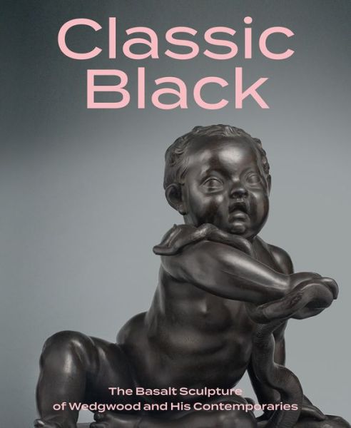 Cover for Brian D Gallagher · Classic Black: The Basalt Sculpture of Wedgwood and His Contemporaries (Hardcover Book) (2020)