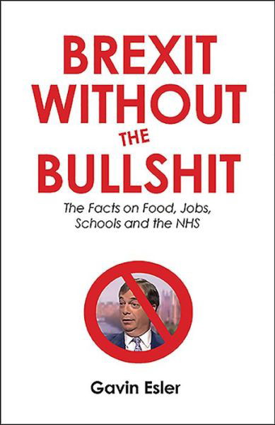 Cover for Gavin Esler · Brexit Without The Bullshit: The Facts on Food, Jobs, Schools, and the NHS (Paperback Bog) (2019)