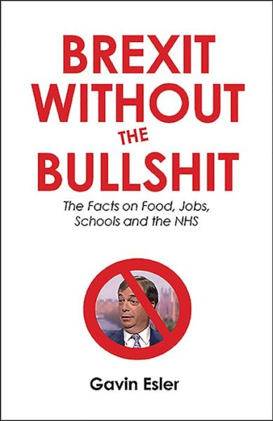 Brexit Without The Bullshit: The Facts on Food, Jobs, Schools, and the NHS - Gavin Esler - Bøger - Canbury Press - 9781912454358 - 27. juni 2019