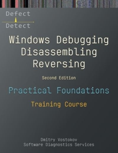 Cover for Dmitry Vostokov · Practical Foundations of Windows Debugging, Disassembling, Reversing: Training Course, Second Edition (Paperback Book) [2nd edition] (2022)
