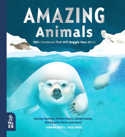 Amazing Animals: 100+ Creatures That Will Boggle Your Mind - Our Amazing World - Sabrina Weiss - Books - What on Earth Publishing Ltd - 9781912920358 - February 3, 2022
