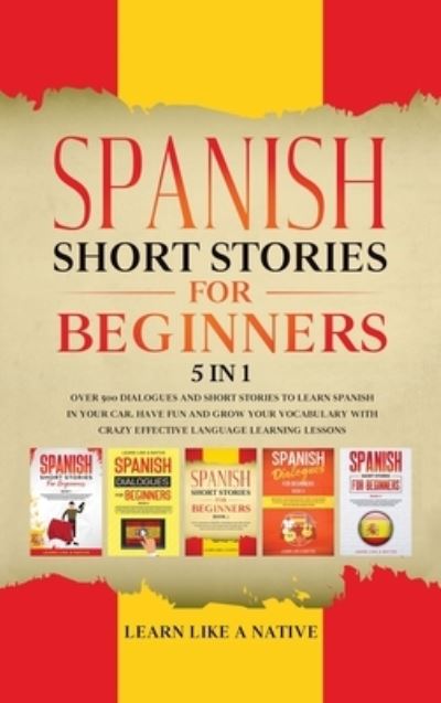 Cover for Learn Like A Native · Spanish Short Stories for Beginners 5 in 1 (Hardcover Book) (2021)