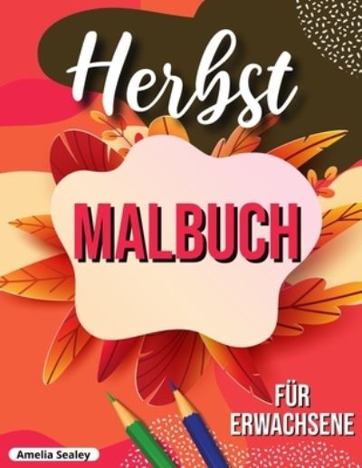 Herbst Malbuch: entspannendes Herbst Malbuch mit beruhigenden Herbst-Szenen - Amelia Sealey - Bøger - Amelia Sealey - 9781915015358 - 6. august 2021