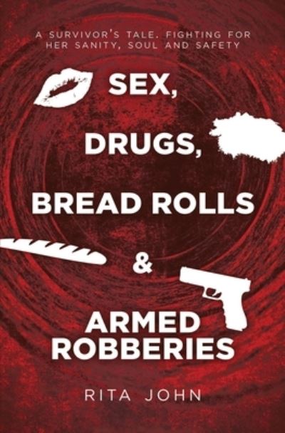 Cover for Rita John · Sex, Drugs, Bread Rolls &amp; Armed Robberies (Book) (2022)