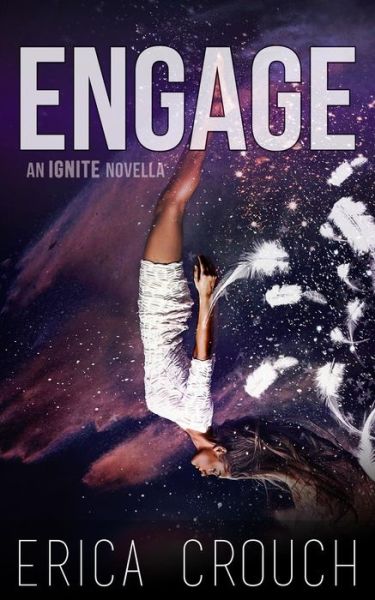 Engage: an Ignite Novella - Erica Crouch - Books - Patchwork Press - 9781927940358 - April 12, 2015