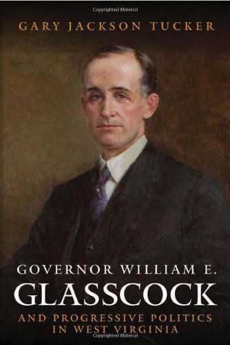 Cover for Gary Jackson Tucker · Governor William Glasscock and Progressive Politics in West Virginia - West Virginia &amp; Appalachia Series (Paperback Book) [1st edition] (2008)