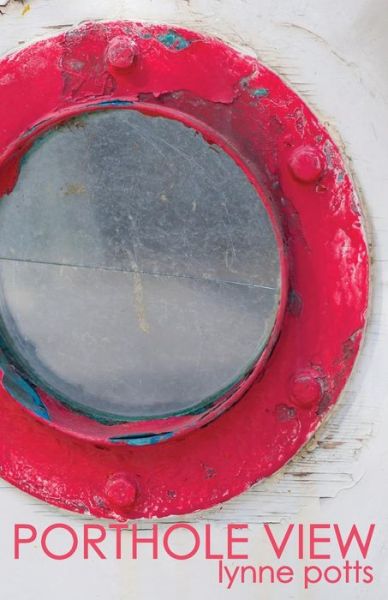 Porthole View - Lynne Potts - Books - The National Poetry Review Press - 9781935716358 - July 3, 2014