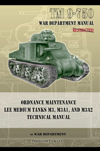 TM 9-750 Ordnance Maintenance Lee Medium Tanks M3, M3A1, and M3A2: Technical Manual - War Department - Boeken - Periscope Film LLC - 9781937684358 - 2 mei 2013