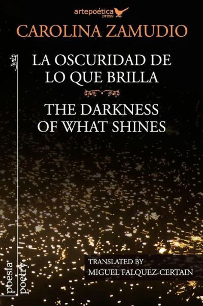 Cover for Carolina Zamudio · La Oscuridad De Lo Que Brilla / the Darkness of What Shines (Paperback Bog) (2015)