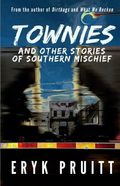 Cover for Eryk Pruitt · Townies: And Other Stories of Southern Mischief (Paperback Book) (2018)
