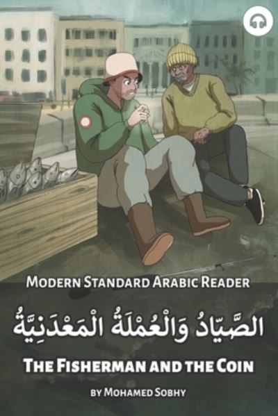 The Fisherman and the Coin: Modern Standard Arabic Reader - Modern Standard Arabic Readers - Mohamed Sobhy - Livros - Lingualism - 9781949650358 - 26 de março de 2021