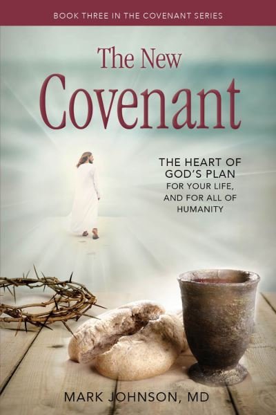 Cover for Mark Johnson · The New Covenant: The Heart of God's Plan for Your Life,and for all of Humanity - Covenant Series (Paperback Book) (2021)