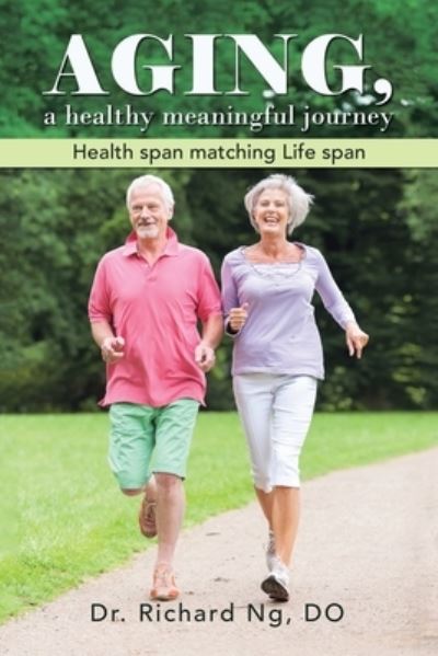 AGING, a healthy meaningful journey - Dr Do Richard Ng - Książki - West Point Print and Media LLC - 9781956001358 - 25 sierpnia 2021