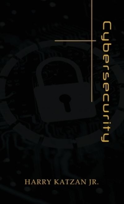 Little Book of Cybersecurity - Harry Katzan Jr. - Books - Authors' Tranquility Press - 9781959930358 - February 24, 2023