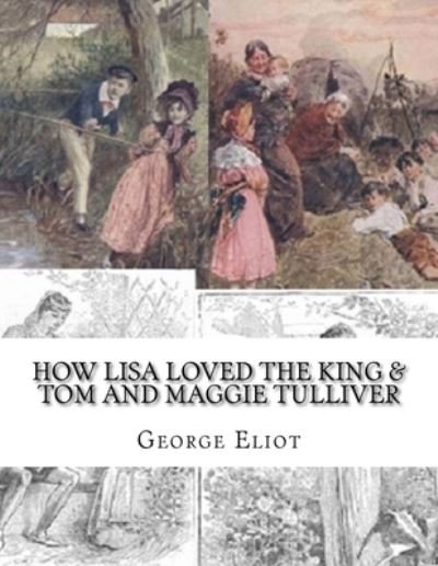 Cover for George Eliot · How Lisa Loved the King &amp; Tom and Maggie Tulliver (Paperback Book) (2017)