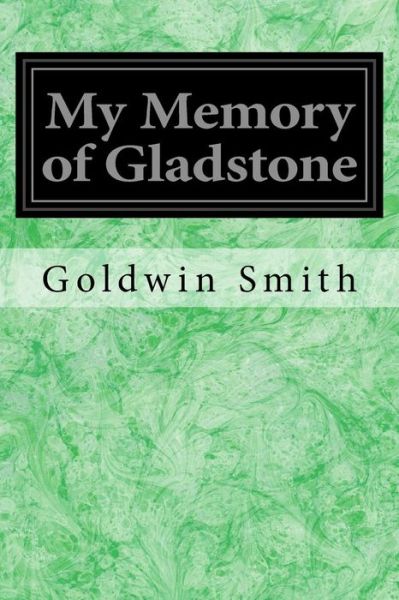 Cover for Goldwin Smith · My Memory of Gladstone (Pocketbok) (2017)