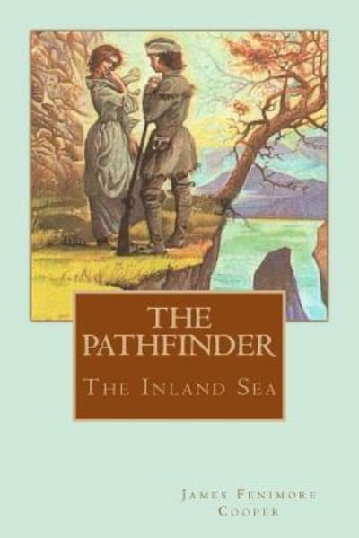 The Pathfinder - James Fenimore Cooper - Boeken - Createspace Independent Publishing Platf - 9781979561358 - 7 november 2017