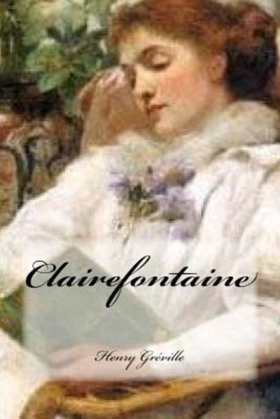 Clairefontaine - Henry Greville - Bücher - Createspace Independent Publishing Platf - 9781979970358 - 21. November 2017