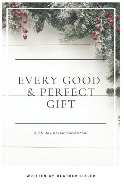 Cover for Heather Bixler · Every Good and Perfect Gift (Paperback Book) (2017)