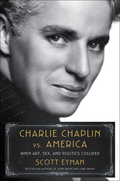 Cover for Scott Eyman · Charlie Chaplin vs. America: When Art, Sex, and Politics Collided (Inbunden Bok) (2023)